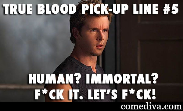 TrueBloodPickUpLine5