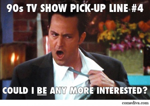 90s TV show pick-up lines