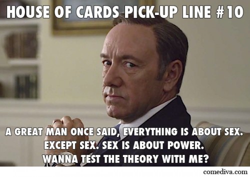 House of Card Pick-Up Lines 10