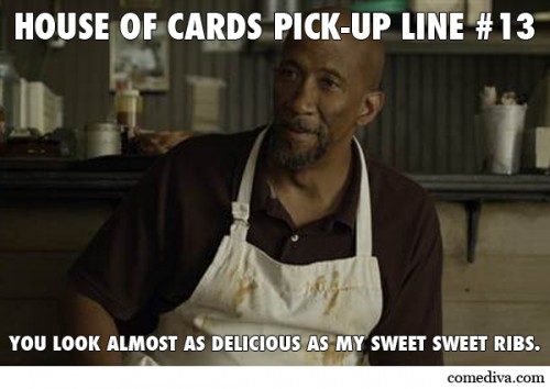 House of Card Pick-Up Lines 13