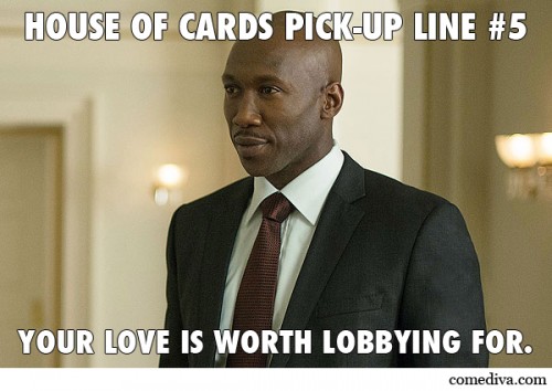 House of Card Pick-Up Lines 5