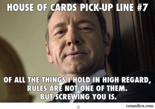 House of Card Pick-Up Lines 7