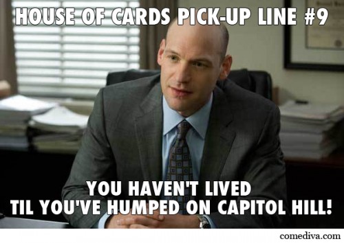 House of Card Pick-Up Lines 9
