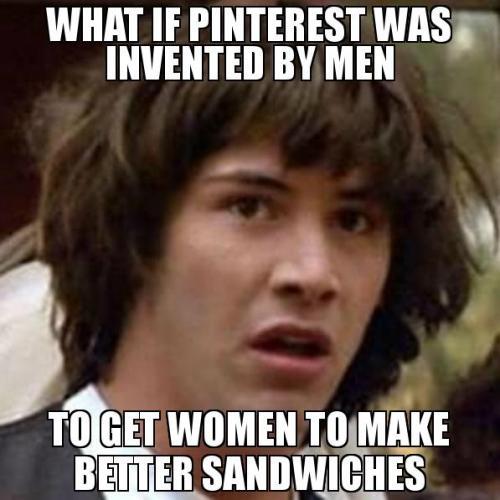 1026-what-if-pinterest-was-invented-by-men-to-get-women-to-make-better-sandwiches